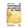 La transformación del legado vivo del trauma