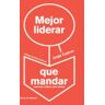 Mejor liderar que mandar