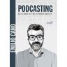 Podcasting. Así lo hago yo y así lo puedes hacer tú