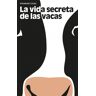 La vida secreta de las vacas