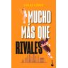 Mucho más que rivales