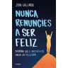 Nunca renuncies a ser feliz