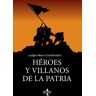 Héroes y villanos de la Patria