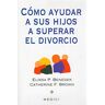 Cómo ayudar a su hijo a superar el divorcio