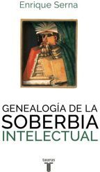 Taurus Ediciones Genealogía De La Soberbia Intelectual