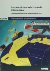 Adams Gestión Aduanera Del Comercio Internacional. Certificados De Profesionalidad. Gestión Administrativa Y Financiera Del Comercio