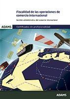 Adams Fiscalidad De Las Operaciones De Comercio Internacional. Certificado De Profesionalidad. Gestión Administrativa Y Financiera Del Comercio