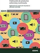 Adams Publicación De Productos Editoriales Multimedia. Unidad Formativa 1587 Certificado De Profesionalidad De Desarrollo De Productos Editoriales