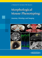 Editorial Médica Panamericana S.A. Morphological Mouse Phenotyping:: Anatomy, Histology And Imaging