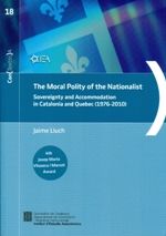 Generalitat de Catalunya Moral Polity Of The Nationalist. Sovereignity And Accommodation In Catalonia And Quebec (1976-2010)/the