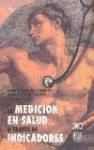 Siglo XXI de España Editores, S.A. La Medición De La Salud A Traves De Indicadores