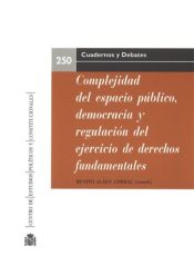 Centro de Estudios Politicos y Constitucionales Complejidad Del Espacio Público, Democracia Y Regulación Del Ejercicio De Derechos Fundamentales
