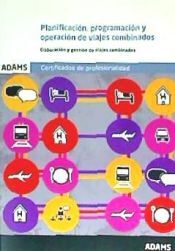 Adams Planificación, Programación Y Operación De Viajes Combinados (uf0074). Elaboración Y Gestión De Viajes Combinados