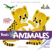 Larousse Baby Enciclopedia. Bebés Animales