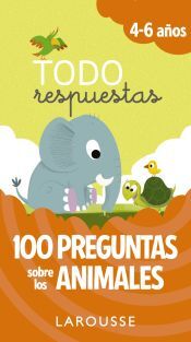 Larousse Todo Respuestas. 100 Preguntas Sobre Los Animales