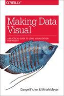 O'Reilly Media Making Data Visual: A Practical Guide To Using Visualization For Insight