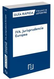 Lefebvre-El Derecho, S.A. Guía Rápida Iva. Jurisprudencia Europea