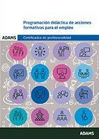 Adams Programación Didáctica De Acciones Formativas Para El Empleo. Mf 1442_3. Certificado De Profesionalidad De Docencia De La