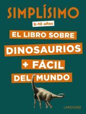 Larousse Simplísimo. El Libro Sobre Dinosaurios + Fácil Del Mundo