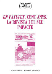 Publicacions de l#x27;Abadia de Montserrat, S.A. En Patufet, Cent Anys. La Revista I El Seu Impacte