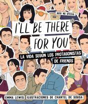 Lunwerg Editores I'll Be There For You: La Vida Según Los Protagonistas De "friends"