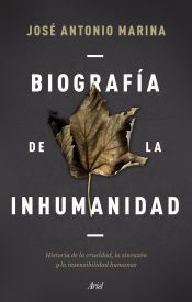 Editorial Ariel Biografía De La Inhumanidad: Historia De La Crueldad, La Sinrazón Y La Insensibilidad Humanas