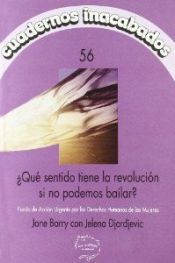 Horas y Horas la Editorial Cuadernos Inacabados N 56: qué Sentido Tiene La Revolución Si No Podemos Bailar?