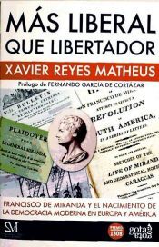 Editorial Gota a Gota Más Liberal Que Libertador : Francisco De Miranda Y El Nacimiento De La Democracia Moderna En Europa Y América