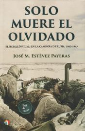 ACTAS Solo Muere El Olvidado: El Batallón Ii/262 En La Campaña De Ruisa. 1942-1943