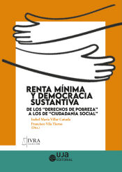 Editorial Universidad de Jaén Renta Mínima Y Democracia Sustantiva: De Los "derechos De Pobreza" A Los De "ciudadanía Social"