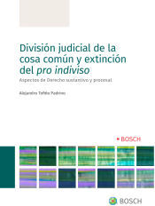 Bosch División Judicial De La Cosa Común Y Extinción Del Pro Indiviso: Aspectos De Derecho Sustantivo Y Procesal