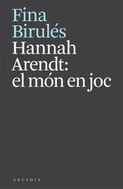 ARCADIA Hannah Arendt: El Món En Joc