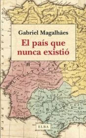 EDITORIAL ELBA,S.L. El País Que Nunca Existió: Pasado, Presente Y Futuro De La Península Ibérica