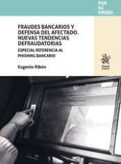 Editorial Tirant Lo Blanch Fraudes Bancarios Y Defensa Del Afectado. Nuevas Tendencias Defraudatorias. Especial Referencia Al Phishing Bancario