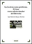 Bosch La Justicia Como Problema. El Juez Como Administrador Del Derecho