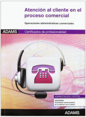 Adams Atención Al Cliente En El Proceso Comercial. Certificados De Profesionalidad. Actividades Administrativas En La Relación Con El Cliente