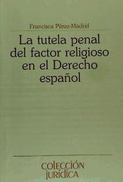 EUNSA. Ediciones Universidad de Navarra, S.A. Tutela Penal Del Factor Religioso En El Derecho Español, La