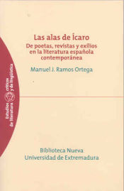 Universidad de Extremadura. Servicio de Publicaciones Las Alas De ícaro. De Poetas, Revistas Y Exilios En La Literatura Española Contemporánea
