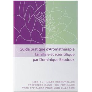 La Compagnie des Sens Guide pratique d'aromatherapie familiale et scientifique - dominique baudoux