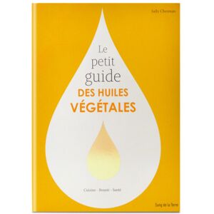 La Compagnie des Sens Le petit guide des huiles vegetales - sally chesman