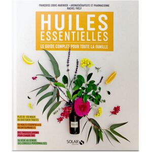 La Compagnie des Sens Huiles essentielles : le guide complet pour toute la famille - francoise couic-marinier