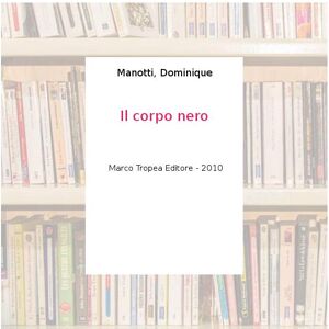 Il corpo nero - Manotti, Dominique