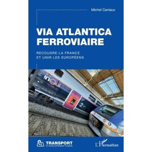 Atlantica ferroviaire. Recoudre la France et unir les Européens