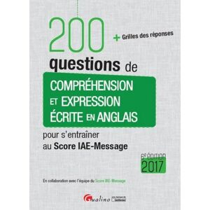 200 questions de compréhension et expression écrite en anglais pour s'entraîner au Score IAE-Message. Edition 2017 - Publicité