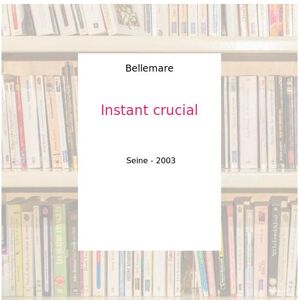 Instant crucial - Bellemare