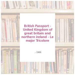 British Passport - United Kingdom of great britain and northern ireland - Le major Tricolore