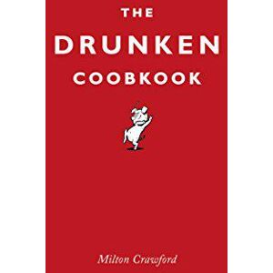 The Drunken Cookbook - Milton Crawford