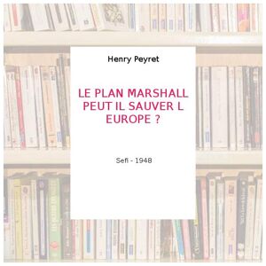 LE PLAN MARSHALL PEUT IL SAUVER L EUROPE ? - Henry Peyret