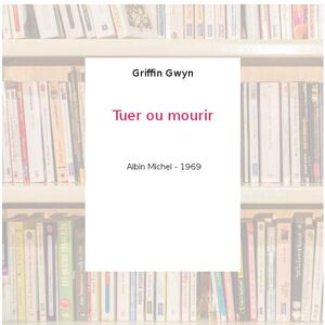 Tuer ou mourir - Griffin Gwyn