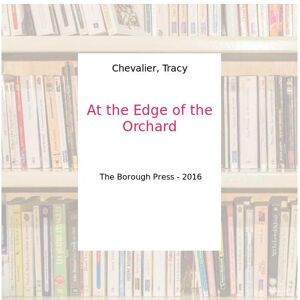 At the Edge of the Orchard - Chevalier, Tracy